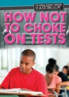 Image for How Not to Choke on Tests