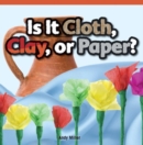 Image for Is It Cloth, Clay, or Paper?