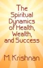 Image for The Spiritual Dynamics of Health, Wealth, and Success