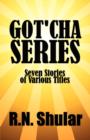 Image for Got&#39;cha Series : Seven Stories of Various Titles