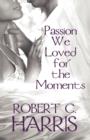Image for Passion We Loved for the Moments
