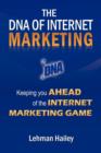 Image for The DNA of Internet Marketing : Keeping You Ahead of the Internet Marketing Game