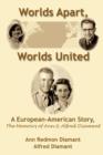 Image for Worlds Apart, Worlds United : A European-American Story, The Memoirs of Ann and Alfred Diamant
