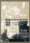 Image for Born Stateless: A Young Man&#39;s Story 1923 to 1957