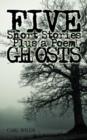 Image for Five Short Stories Plus a Poem Ghosts