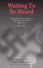 Image for Waiting to be Heard : The Polish Christian Experience Under Nazi and Stalinist Oppression 1939-1955