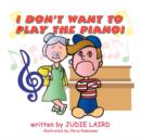 Image for I Don&#39;t Want to Play the Piano!