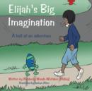 Image for Elijah&#39;s Big Imagination : A Ball of an Adventure
