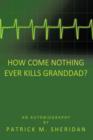 Image for How Come Nothing Ever Kills Granddad?