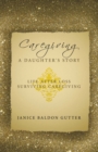 Image for Caregiving: A Daughter&#39;s Story: Life After Loss - Surviving Caregiving