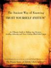 Image for The Ancient Way of Knowing TRUST YOURSELF SYSTEM : An Ultimate Guide to Making Any Decision, Avoiding Adversity and Never Getting Blind-Sided Again