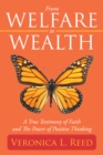 Image for From Welfare to Wealth: A True Testimony of Faith and the Power of Positive Thinking