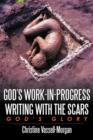 Image for God&#39;s Work-in-Progress Writing with the Scars : God&#39;s Glory