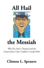Image for All Hail the Messiah: Why Fox News Channel and the Conservative Clan Couldn&#39;t Crucify Him!