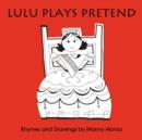 Image for Lulu Plays Pretend : Rhymes and Drawings by