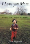Image for I Love You Mom: Please Don&#39;t Break My Heart