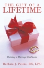 Image for Gift of a Lifetime: Building a Marriage That Lasts