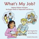 Image for What&#39;s My Job? : Helping Children Navigate the Rough Waters of Separation and Divorce