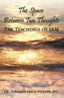 Image for Space Between Two Thoughts: the Teachings of Iam