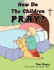 Image for How Do The Children Pray?