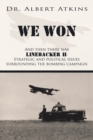 Image for We Won : And Then There Was Linebacker II: Strategic and Political Issues Surrounding the Bombing Campaign