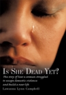 Image for Is She Dead Yet?: The Story of How a Woman Struggled to Escape Domestic Violence and Build a New Life