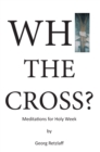 Image for Why the Cross?: Meditations for Holy Week