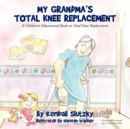 Image for My Grandma&#39;s Total Knee Replacement : A Children&#39;s Educational Book on Total Knee Replacement