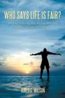 Image for Who Says Life is Fair? : The Story of a Loving Dad. His Life, His Losses, and How He Came Out a Winner.