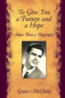 Image for To Give You a Future and a Hope: More Than a Biography