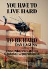 Image for You Have To Live Hard To Be Hard : One Man&#39;s Life In Special Operations
