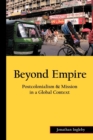Image for Beyond Empire : Postcolonialism &amp; Mission in a Global Context