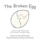 Image for The Broken Egg : A Story to Help Children Cope with the Loss of a Younger Sibling