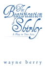 Image for Beatification of Shirley: A Play in Two Acts