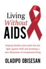 Image for Living Without AIDS : Helping Families and Youth Win the Fight Against AIDS and Attaining a New Dimension of Exceptional Living