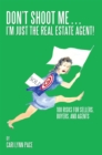 Image for Don&#39;T Shoot Me...I&#39;M Just the Real Estate Agent!: 100 Risks for Sellers, Buyers, and Agents