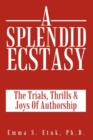 Image for A Splendid Ecstasy : The Trials, Thrills And Joys Of Authorship