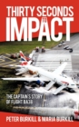 Image for Thirty seconds to impact  : the captain&#39;s story of flight BA38