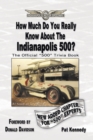 Image for How Much Do You Really Know About the Indianapolis 500?: 500+ Multiple-Choice Questions to Educate and Test Your Knowledge of the Hundred-Year History