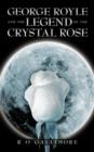 Image for George Royle and the Legend of the Crystal Rose