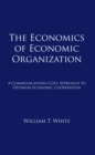 Image for Economics of Economic Organization: A Communications-Cost Approach to Optimum Economic Cooperation