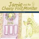 Image for Jamie and the Cheesy Foot Monster