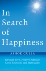 Image for In Search of Happiness: Through Love, Positive Attitude, Good Relations and Spirituality