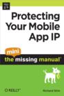 Image for Protecting Your Mobile App Ip: The Mini Missing Manual
