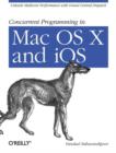 Image for Concurrent Programming in Mac OS X and IOS : Unleash Multicore Performance with Grand Central Dispatch