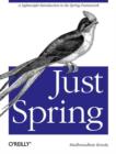 Image for Just Spring  : a lightweight introduction to the Spring framework