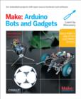 Image for Make Arduino bots and gadgets: six embedded projects with open source hardware and software