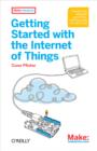 Image for Getting started with the internet of things: connecting sensors and microcontrollers to the cloud