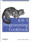 Image for iOS 5 programming cookbook  : solutions &amp; examples for iPhone, iPad, and iPod touch apps