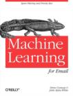 Image for Machine learning for email  : spam filtering and priority inbox